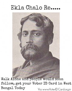 The great Rabindra Nath Tagore said, If no one responds to your call then Go on your own. Therefore, Ekla Chalo and Get your Voter ID Card in West Bengal.